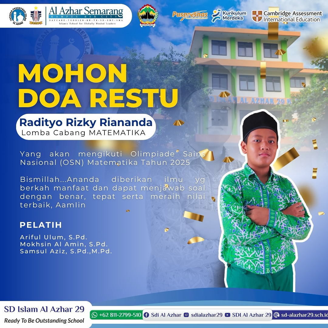 *Mohon Doa Restu*
*Kontingen OSN  Matematika Provinsi Jawa Tengah*

Assalamualaikum Wr. Wb.
Mohon doa restu untuk kesuksesan kontingen SD Islam Al Azhar 29 Semarang dalam pada *Olimpiade Sains Nasional (OSN) Matematika Provinsi Jawa Tengah 2025*

Semoga diberikan kemudahan, kelancaran dan dapat mengukir prestasi terbaik.
Aamiin.
Wassalamu’alaikum Wr. Wb.

#sdialazhar29 #sdalazhar29 #alazharbsb #alazharbsbcity #pmbalazhar29 #jamiyyahsdialazhar29semarang  #alazhar29semarang
#prestasisekolahkotasemarang