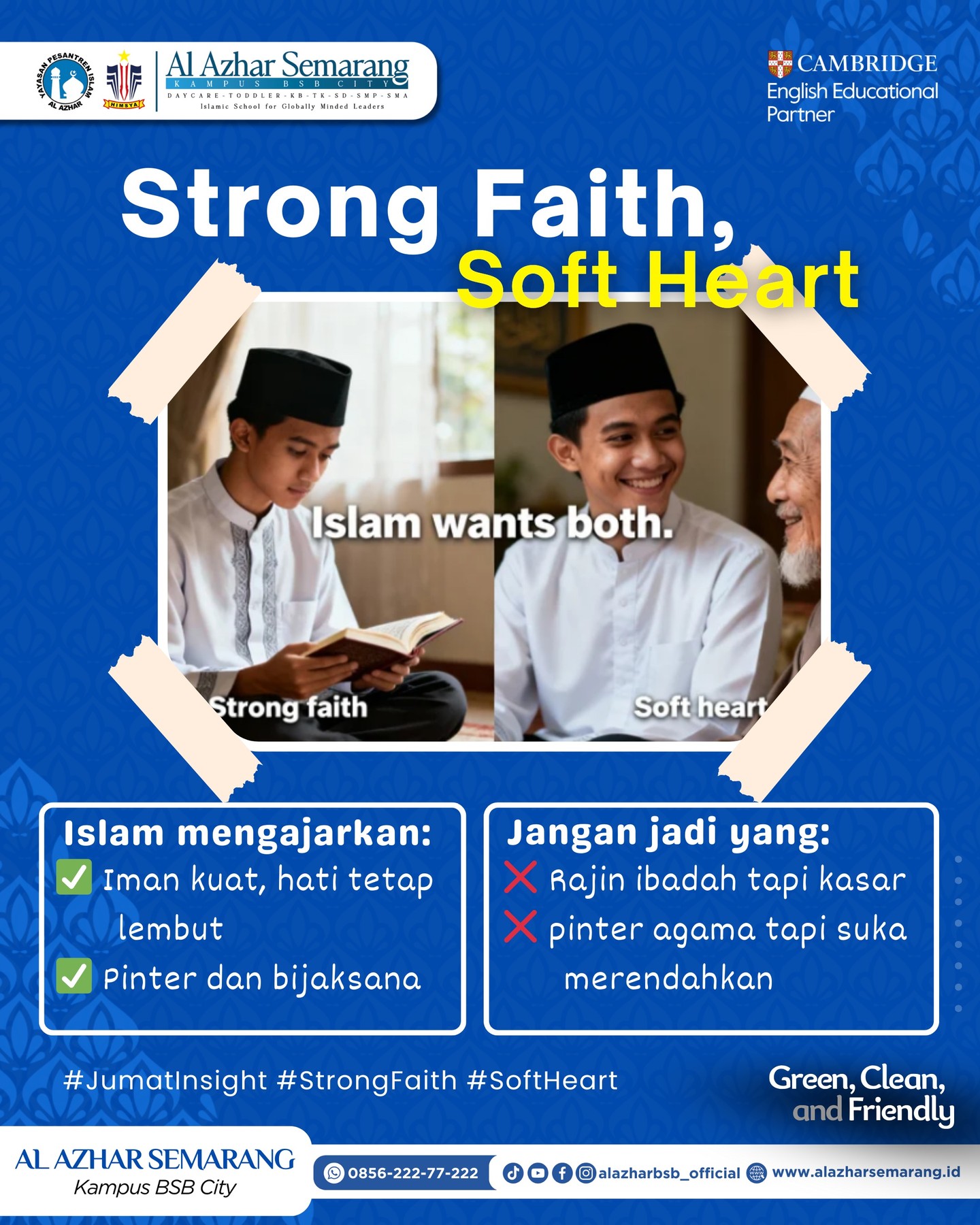 JUMAT INSIGHT — Strong Faith, Soft Heart

✨Assalamu’alaikum, Al Azhar Fam!✨

Being religious itu not only about rajin ibadah, but also about how kind your heart is. 

Islam literally wants both:
💪 iman strong
🤍 hati tetap soft

So, being a good Muslim means:
✅ yakin sama Allah, tapi tetap humble
✅ pinter agama, tapi nggak judging people
✅ pegang prinsip, tapi still respectful

Not this ya:
❌ rajin ibadah tapi suka kasar
❌ ngerti agama tapi ngerasa paling benar

Because what’s the point of strong faith kalau heart-nya nggak soft? 😌

Let’s be that Muslim who’s strong in faith, but gentle in heart. Always. ✨

#JumatInsight #KBTKIAIAzhar29Semarang #SDIAlAzhar29Semarang #SMPIAlAzhar29Semarang #SMAIAlAzhar16Semarang #AlAzharBSBCity #alazharsemarang