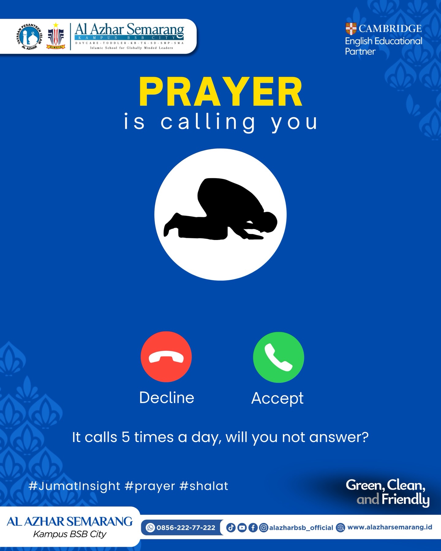 *JUMAT INSIGHT — Prayer Is Calling You*

✨Assalamu’alaikum, Al Azhar Fam!✨

Setiap hari, ada panggilan yang datang 5 kali. Bukan dari HP. Bukan dari notifikasi. Tapi langsung dari Allah.

Shalat itu bukan kewajiban yang memberatkan, melainkan undangan untuk berhenti sejenak dari dunia dan kembali mengingat siapa kita dan untuk siapa kita hidup.

Kadang kita sibuk, kadang lelah, kadang menunda. Tapi saat adzan berkumandang, Allah sedang memanggil hamba-Nya untuk datang, bersujud, dan menenangkan hati.

Jadi hari ini, kalau panggilan itu datang…
📞 *Decline* atau *Accept?*

Semoga kita selalu memilih untuk menjawabnya. 🤍

#JumatInsight #KBTKIAIAzhar29Semarang #SDIAlAzhar29Semarang #SMPIAlAzhar29Semarang #SMAIAlAzhar16Semarang #AlAzharBSBCity #alazharsemarang