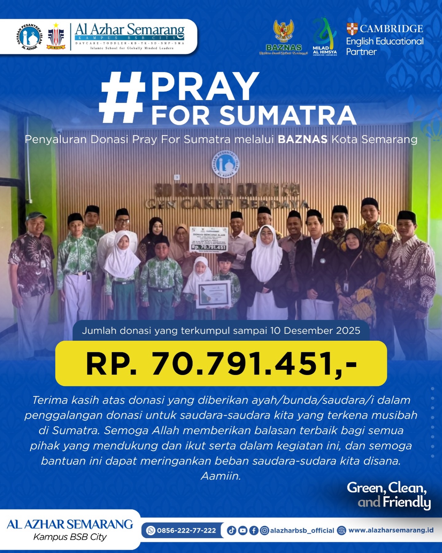 *#PRAYFORSUMATRA* 🤍

✨ Assalamu’alaikum, Al Azhar Fam! ✨

Alhamdulillah, berkat dukungan Ayah/Bunda/Saudara/i serta seluruh civitas Al Azhar Semarang – Kampus BSB City, donasi Pray for Sumatra telah disalurkan melalui BAZNAS Kota Semarang.

Penyaluran ini merupakan wujud kepedulian kita kepada saudara-saudara di Sumatra yang sedang diuji dengan musibah. Semoga bantuan yang terkumpul dapat memberikan keringanan, harapan, dan manfaat bagi mereka yang terdampak.

Kami mengucapkan terima kasih kepada semua pihak yang telah berkontribusi, baik melalui donasi, doa, maupun dukungan moral. Semoga Allah membalas setiap kebaikan dengan pahala berlipat dan keberkahan yang tidak terputus. Aamiin. 🤲✨

#PrayForSumatra #KBTKIAIAzhar29Semarang #SDIAlAzhar29Semarang #SMPIAlAzhar29Semarang #SMAIAlAzhar16Semarang  #AlAzharBSBCity #alazharsemarang