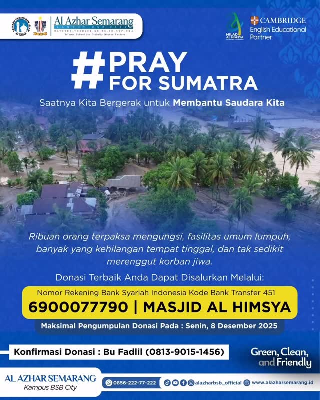 #alazharbsbcity PRAYFORSUMATRA🤍

✨ Assalamu’alaikum, Al Azhar Fam! ✨

Saat ini beberapa saudara kita di Sumatra lagi diuji, kita nggak bisa tinggal diam.
Ribuan orang mengungsi, rumah hanyut, fasilitas lumpuh, dan banyak kehilangan orang tercinta.

Yuk, bareng-bareng kirim doa + aksi nyata lewat Donasi Kemanusiaan Al Azhar Semarang – Kampus BSB City.

Kecil bagi kita, besar artinya bagi mereka. 🤲✨

💳 Bank Syariah Indonesia (Kode Bank: 451)
6900077790 – MASJID AL HIMSYA
📌 Close donasi: 8 Desember 2025
📲 Konfirmasi: Bu Fadlil – 0813-9015-1456

Satu klik kebaikanmu, satu harapan untuk mereka. 🤍

#PrayForSumatra #KBTKIAIAzhar29Semarang #SDIAlAzhar29Semarang #SMPIAlAzhar29Semarang #SMAIAlAzhar16Semarang  #AlAzharBSBCity #alazharsemarang