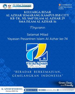 Assalamu’alaikum, Al Azhar Fam! ✨

“Selamat Milad ke-74 Yayasan Pesantren Islam (YPI) Al Azhar.
Mengusung semangat besar ‘Beradab Berkemajuan, Gemilangkan Indonesia’, semoga YPI Al Azhar semakin mengukuhkan komitmennya dalam mencetak generasi Rabbani.
Generasi yang tidak hanya progresif dan adaptif terhadap kemajuan zaman, namun juga kokoh berpegang pada adab dan akhlakul karimah.
Mari bersama-sama kita wujudkan masa depan Indonesia yang gemilang melalui pendidikan Islam yang berkualitas. Semoga Allah SWT meridhai setiap ikhtiar YPI Al Azhar.”

#MiladYPIAlAzhar #KBTKIAIAzhar29Semarang #SDIAlAzhar29Semarang #SMPIAlAzhar29Semarang #SMAIAlAzhar16Semarang AlAzharSemarang