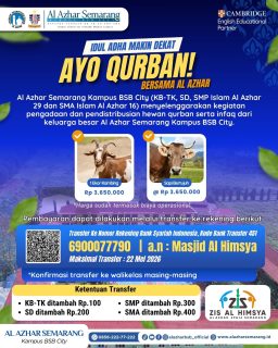 Assalamu’alaikum Warahmatullahi Wabarakatuh,

Halo Ayah/Bunda keluarga besar Al Azhar Semarang Kampus BSB City! ✨

Tidak terasa Hari Raya Idul Adha semakin dekat. Mari persiapkan diri meraih pahala terbaik dengan menunaikan ibadah Qurban tahun ini.
Al Azhar Semarang Kampus BSB City (KB-TK, SD, SMP Islam Al Azhar 29, dan SMA Islam Al Azhar 16) kembali menyelenggarakan Kegiatan Pengadaan dan Pendistribusian Hewan Qurban serta Infaq.

Berikut adalah pilihan hewan qurban yang tersedia:
🐐 1 Ekor Kambing: Rp 3.650.000
🐄 Sapi Bertujuh (per bagian): Rp 3.650.000
(Catatan: Harga di atas sudah termasuk biaya operasional)

💳 Cara Pembayaran:
Pembayaran dapat dilakukan melalui transfer ke:
Bank: Bank Syariah Indonesia / BSI (Kode Bank: 451)
No. Rekening: 6900077790
Atas Nama: Masjid Al Himsya

⚠️ Maksimal Transfer: 22 Mei 2026

Untuk memudahkan pengecekan, mohon Ayah/Bunda menambahkan kode unik pada nominal transfer sesuai dengan jenjang unit ananda:
KB-TK: Ditambah Rp 100 (Contoh: Rp 3.650.100)
SD: Ditambah Rp 200 (Contoh: Rp 3.650.200)
SMP: Ditambah Rp 300 (Contoh: Rp 3.650.300)
SMA: Ditambah Rp 400 (Contoh: Rp 3.650.400)

Setelah melakukan transfer, mohon berkenan untuk melakukan konfirmasi ke walikelas ananda masing-masing beserta bukti transfernya.

Mari berbagi kebahagiaan bersama sesama di hari yang mulia. Semoga niat baik dan ibadah qurban Ayah/Bunda sekeluarga diterima oleh Allah SWT. Aamiin Ya Rabbal ‘Alamin. 🙏

Wassalamu’alaikum Warahmatullahi Wabarakatuh.