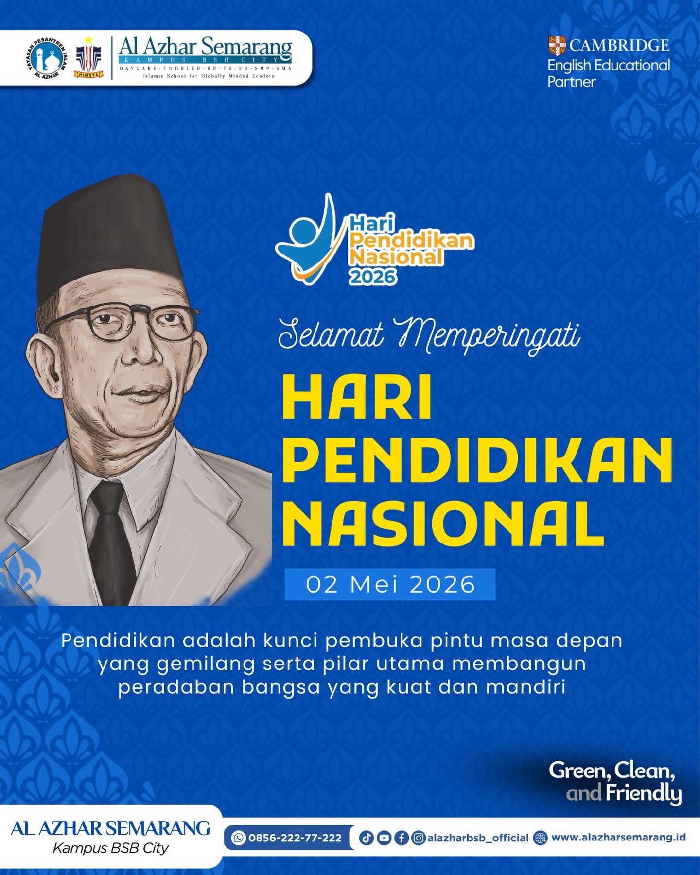 Assalamu’alaikum Al Azhar Fam!

Pendidikan bukan hanya tanggung jawab guru di sekolah, melainkan panggilan bagi kita semua. Sesuai tema Hardiknas tahun ini, mari kita tingkatkan “Partisipasi Semesta” untuk menghadirkan pendidikan yang berkualitas, inklusif, dan merata bagi seluruh anak bangsa.

Semoga semangat Ki Hadjar Dewantara terus menyala dalam diri kita untuk membimbing generasi masa depan yang cerdas berilmu dan mulia berakhlak.

Ing Ngarsa Sung Tuladha,
Ing Madya Mangun Karsa,
Tut Wuri Handayani.

Selamat Har Pendidikan Nasional 2 Mei 2026! Mari bergerak bersama untuk pendidikan bermutu bagi semua.

=========================
Unit Pendidikan Al Azhar Semarang Kampus BSB City
- Daycare Al Azhar
- KB-TK Islam Al Azhar 29
- SD Islam Al Azhar 29
- SMP Islam Al Azhar 29
- SMA Islam Al Azhar 16
=========================

#KBTKIAlAzhar29Semarang #SDIAlAzhar29Semarang #SMPIAlAzhar29Semarang #SMAIAlAzhar16Semarang #AlAzharBSBCity AlAzharSemarang